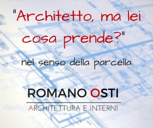 Architetto, ma lei cosa prende-